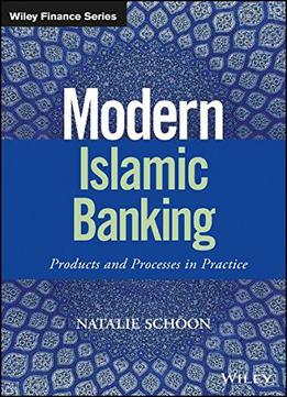 Modern Islamic Banking: Products And Processes In Practice