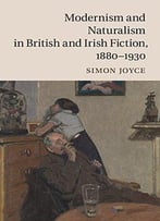 Modernism And Naturalism In British And Irish Fiction, 1880-1930