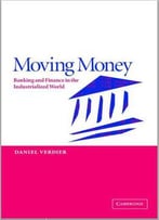 Moving Money: Banking And Finance In The Industrialized World