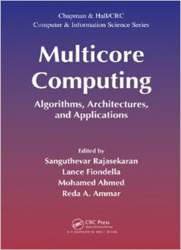 Multicore Computing - Algorithms, Architectures, And Applications