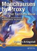 Munchausen By Proxy And Other Factitious Abuse: Practical And Forensic Investigative Techniques