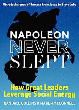 Napoleon Never Slept: How Great Leaders Leverage Social Energy