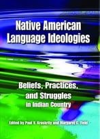 Native American Language Ideologies: Beliefs, Practices, And Struggles In Indian Country
