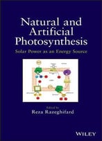 Natural And Artificial Photosynthesis: Solar Power As An Energy Source