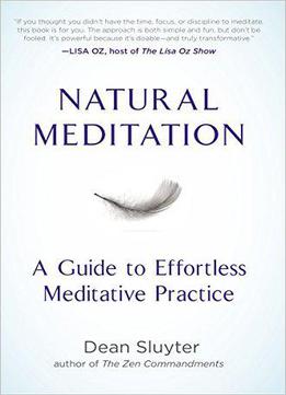 Natural Meditation: A Guide To Effortless Meditative Practice