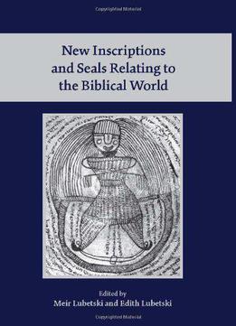 New Inscriptions And Seals Relating To The Biblical World