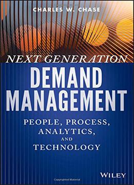 Next Generation Demand Management: People, Process, Analytics, And Technology
