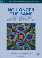 No Longer The Same: Religious Others And The Liberation Of Christian Theology