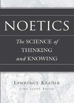 Noetics: The Science Of Thinking And Knowing Edited