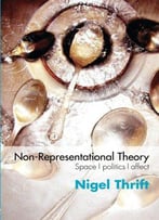 Non-Representational Theory: Space, Politics, Affect (International Library Of Sociology)