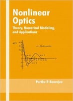 Nonlinear Optics: Theory, Numerical Modeling, And Applications