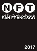 Not For Tourists Guide To San Francisco 2017, 14 Edition