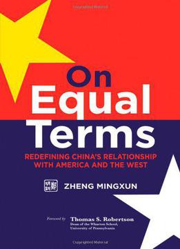 On Equal Terms: Redefining China's Relationship With America And The West