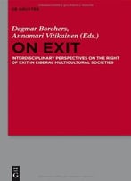 On Exit Interdisciplinary Perspectives On The Right Of Exit In Liberal Multicultural Societies