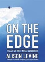 On The Edge: The Art Of High-Impact Leadership