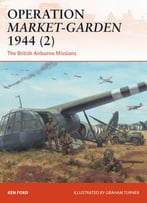 Operation Market-Garden 1944 (2): The British Airborne Missions (Osprey Campaign 301)