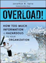 Overload! How Too Much Information Is Hazardous To Your Organization