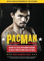 Pacman: Behind The Scenes With Manny Pacquiao--The Greatest Pound-For-Pound Fighter In The World