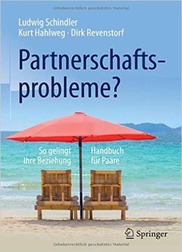 Partnerschafts- probleme?: So Gelingt Ihre Beziehung - Handbuch Für Paare
