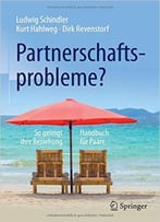 Partnerschafts- Probleme?: So Gelingt Ihre Beziehung - Handbuch Für Paare