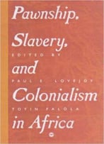 Pawnship, Slavery, And Colonialism In Africa