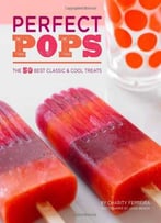 Perfect Pops: The 50 Best Classic & Cool Treats