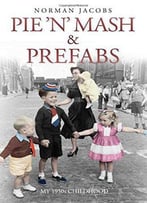 Pie 'N' Mash And Prefabs: A 1950s Childhood