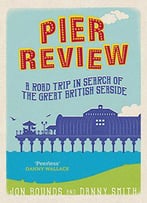 Pier Review: A Road Trip In Search Of The Great British Seaside
