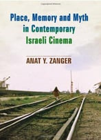 Place, Memory And Myth In Contemporary Israeli Cinema