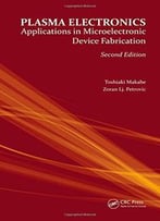 Plasma Electronics, Second Edition: Applications In Microelectronic Device Fabrication