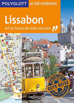 Polyglott Reiseführer Lissabon Zu Fuß Entdecken: Auf 30 Touren Die Stadt Erkunden