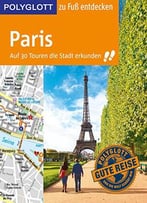 Polyglott Reiseführer Paris Zu Fuß Entdecken: Auf 30 Touren Die Stadt Erkunden