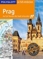 Polyglott Reiseführer Prag Zu Fuß Entdecken: Auf 30 Touren Die Stadt Erkunden
