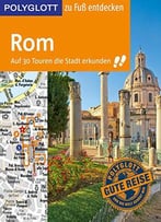 Polyglott Reiseführer Rom Zu Fuß Entdecken: Auf 30 Touren Die Stadt Erkunden