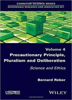 Precautionary Principle, Pluralism And Deliberation: Science And Ethics