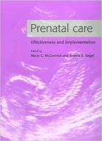 Prenatal Care: Effectiveness And Implementation By Marie C. Mccormick