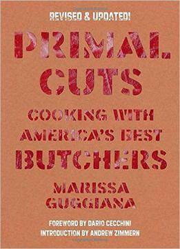 Primal Cuts: Cooking With America's Best Butchers By Marissa Guggiana