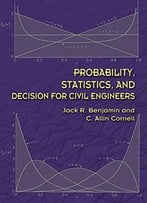 Probability, Statistics, And Decision For Civil Engineers
