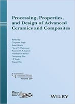 Processing, Properties, And Design Of Advanced Ceramics And Composites: Ceramic Transactions, Volume 259