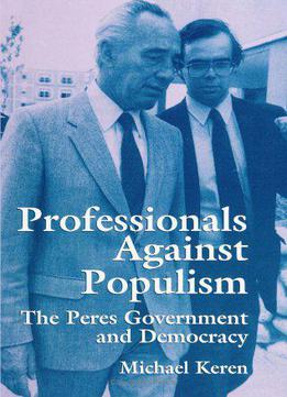 Professionals Against Populism: The Peres Government And Democracy (suny Series (suny Series In Israeli Studies)