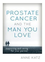 Prostate Cancer And The Man You Love: Supporting And Caring For Your Partner