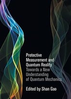 Protective Measurement And Quantum Reality: Towards A New Understanding Of Quantum Mechanics