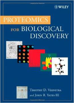 Proteomics For Biological Discovery By Timothy D. Veenstra