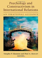 Psychology And Constructivism In International Relations: An Ideational Alliance
