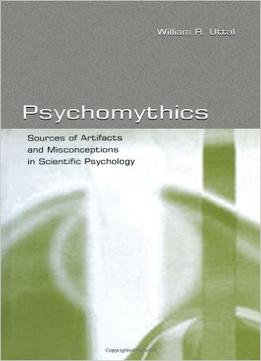 Psychomythics: Sources Of Artifacts And Misconceptions In Scientific Psychology