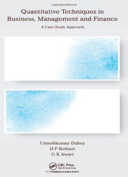 Quantitative Techniques In Business, Management And Finance: A Case-study Approach