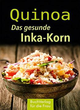 Quinoa. Das Gesunde Inka-korn