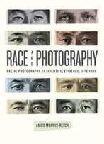 Race And Photography: Racial Photography As Scientific Evidence, 1876-1980