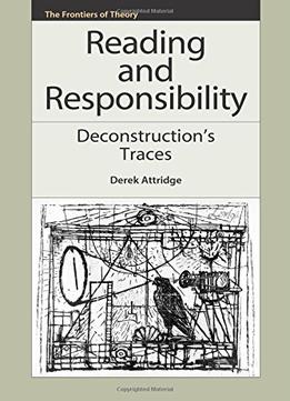 Reading And Responsibility: Deconstruction's Traces