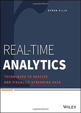Real-time Analytics: Techniques To Analyze And Visualize Streaming Data